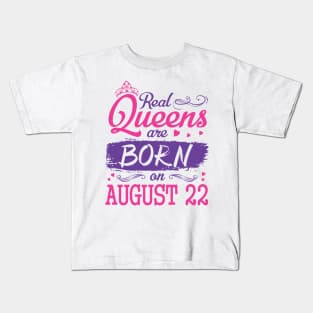 Real Queens Are Born On August 22 Happy Birthday To Me You Nana Mom Aunt Sister Wife Daughter Niece Kids T-Shirt